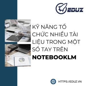 Kỹ Năng Tổ Chức Nhiều Tài Liệu Trong Một Sổ Tay Trên NotebookLM